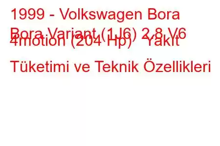 1999 - Volkswagen Bora
Bora Variant (1J6) 2.8 V6 4motion (204 Hp) Yakıt Tüketimi ve Teknik Özellikleri