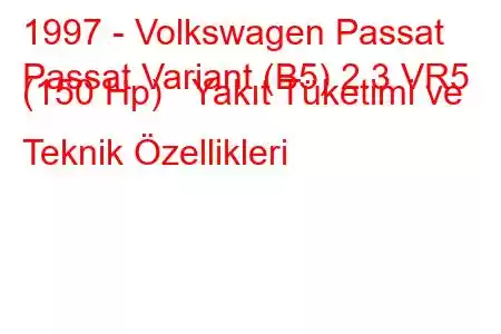 1997 - Volkswagen Passat
Passat Variant (B5) 2.3 VR5 (150 Hp) Yakıt Tüketimi ve Teknik Özellikleri