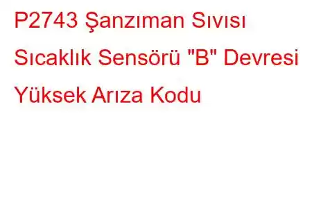 P2743 Şanzıman Sıvısı Sıcaklık Sensörü 