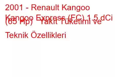 2001 - Renault Kangoo
Kangoo Express (FC) 1.5 dCi (65 Hp) Yakıt Tüketimi ve Teknik Özellikleri