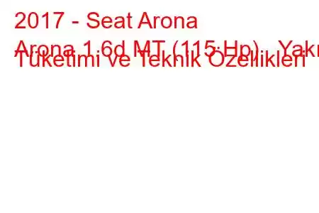 2017 - Seat Arona
Arona 1.6d MT (115 Hp) Yakıt Tüketimi ve Teknik Özellikleri