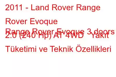 2011 - Land Rover Range Rover Evoque
Range Rover Evoque 3 doors 2.0 (240 Hp) AT 4WD Yakıt Tüketimi ve Teknik Özellikleri