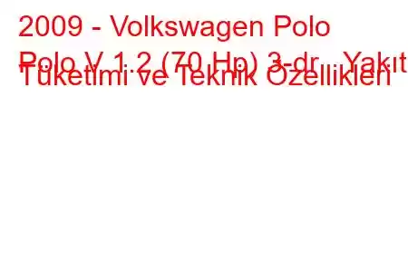 2009 - Volkswagen Polo
Polo V 1.2 (70 Hp) 3-dr Yakıt Tüketimi ve Teknik Özellikleri