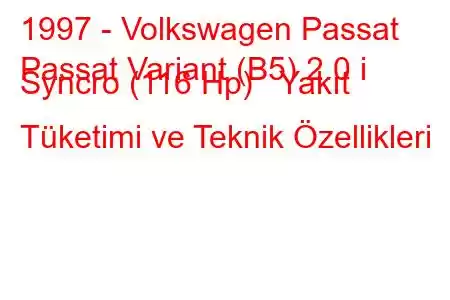 1997 - Volkswagen Passat
Passat Variant (B5) 2.0 i Syncro (116 Hp) Yakıt Tüketimi ve Teknik Özellikleri