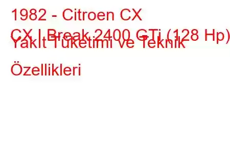 1982 - Citroen CX
CX I Break 2400 GTi (128 Hp) Yakıt Tüketimi ve Teknik Özellikleri