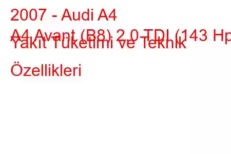 2007 - Audi A4
A4 Avant (B8) 2.0 TDI (143 Hp) Yakıt Tüketimi ve Teknik Özellikleri