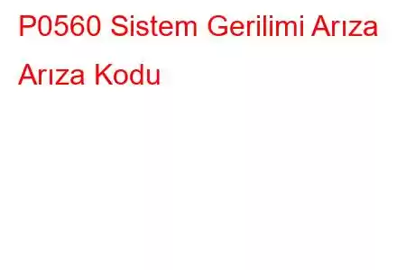 P0560 Sistem Gerilimi Arıza Arıza Kodu