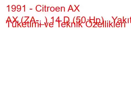 1991 - Citroen AX
AX (ZA-_) 14 D (50 Hp) Yakıt Tüketimi ve Teknik Özellikleri