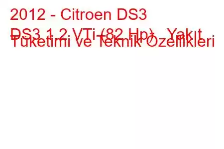 2012 - Citroen DS3
DS3 1.2 VTi (82 Hp) Yakıt Tüketimi ve Teknik Özellikleri