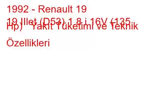 1992 - Renault 19
19 IIlet (D53) 1.8 i 16V (135 Hp) Yakıt Tüketimi ve Teknik Özellikleri