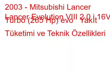 2003 - Mitsubishi Lancer
Lancer Evolution VIII 2.0 i 16V Turbo (265 Hp) evo Yakıt Tüketimi ve Teknik Özellikleri