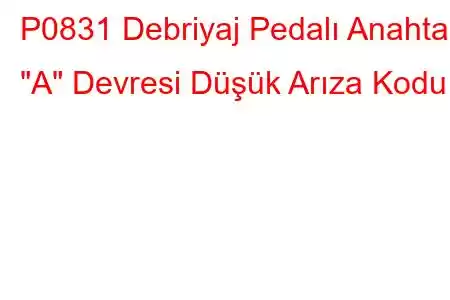 P0831 Debriyaj Pedalı Anahtarı 