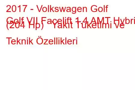 2017 - Volkswagen Golf
Golf VII Facelift 1.4 AMT Hybrid (204 Hp) Yakıt Tüketimi ve Teknik Özellikleri