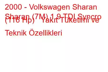 2000 - Volkswagen Sharan
Sharan (7M) 1.9 TDI Syncro (116 Hp) Yakıt Tüketimi ve Teknik Özellikleri