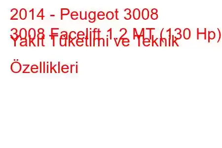 2014 - Peugeot 3008
3008 Facelift 1.2 MT (130 Hp) Yakıt Tüketimi ve Teknik Özellikleri