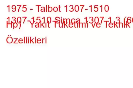 1975 - Talbot 1307-1510
1307-1510 Simca 1307 1.3 (60 Hp) Yakıt Tüketimi ve Teknik Özellikleri