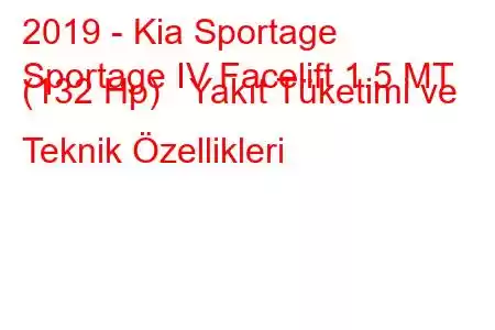 2019 - Kia Sportage
Sportage IV Facelift 1.5 MT (132 Hp) Yakıt Tüketimi ve Teknik Özellikleri