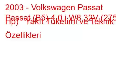 2003 - Volkswagen Passat
Passat (B5) 4.0 i W8 32V (275 Hp) Yakıt Tüketimi ve Teknik Özellikleri