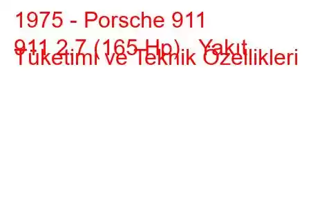 1975 - Porsche 911
911 2.7 (165 Hp) Yakıt Tüketimi ve Teknik Özellikleri