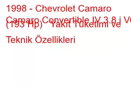 1998 - Chevrolet Camaro
Camaro Convertible IV 3.8 i V6 (193 Hp) Yakıt Tüketimi ve Teknik Özellikleri