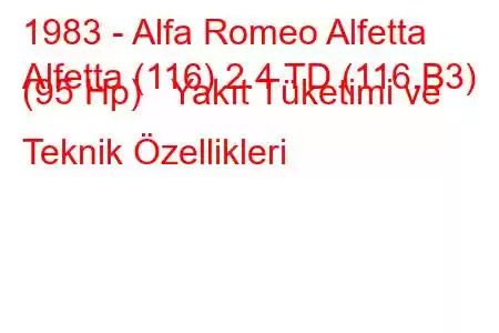 1983 - Alfa Romeo Alfetta
Alfetta (116) 2.4 TD (116.B3) (95 Hp) Yakıt Tüketimi ve Teknik Özellikleri