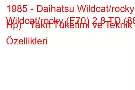 1985 - Daihatsu Wildcat/rocky
Wildcat/rocky (F70) 2.8 TD (88 Hp) Yakıt Tüketimi ve Teknik Özellikleri