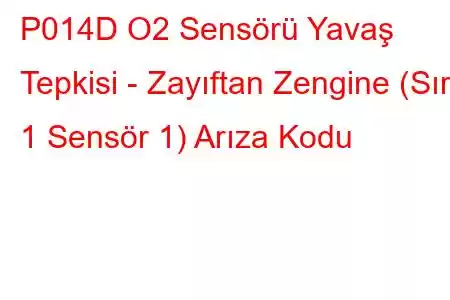 P014D O2 Sensörü Yavaş Tepkisi - Zayıftan Zengine (Sıra 1 Sensör 1) Arıza Kodu