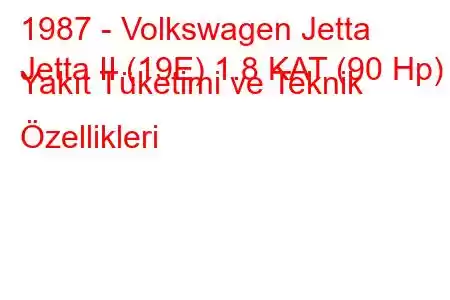 1987 - Volkswagen Jetta
Jetta II (19E) 1.8 KAT (90 Hp) Yakıt Tüketimi ve Teknik Özellikleri