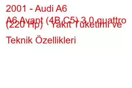 2001 - Audi A6
A6 Avant (4B,C5) 3.0 quattro (220 Hp) Yakıt Tüketimi ve Teknik Özellikleri