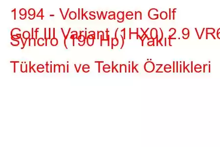 1994 - Volkswagen Golf
Golf III Variant (1HX0) 2.9 VR6 Syncro (190 Hp) Yakıt Tüketimi ve Teknik Özellikleri