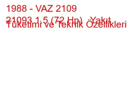 1988 - VAZ 2109
21093 1.5 (72 Hp) Yakıt Tüketimi ve Teknik Özellikleri