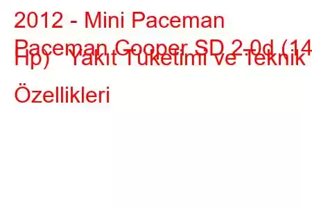 2012 - Mini Paceman
Paceman Cooper SD 2.0d (143 Hp) Yakıt Tüketimi ve Teknik Özellikleri