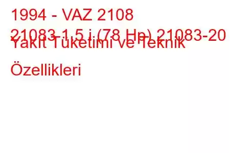 1994 - VAZ 2108
21083 1.5 i (78 Hp) 21083-20 Yakıt Tüketimi ve Teknik Özellikleri