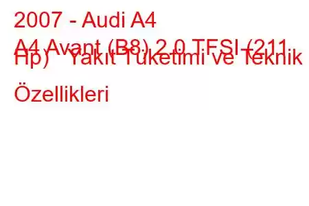 2007 - Audi A4
A4 Avant (B8) 2.0 TFSI (211 Hp) Yakıt Tüketimi ve Teknik Özellikleri