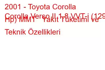 2001 - Toyota Corolla
Corolla Verso II 1.8 VVT-i (129 Hp) MMT Yakıt Tüketimi ve Teknik Özellikleri