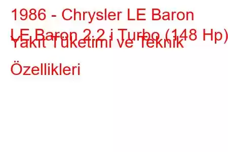 1986 - Chrysler LE Baron
LE Baron 2.2 i Turbo (148 Hp) Yakıt Tüketimi ve Teknik Özellikleri