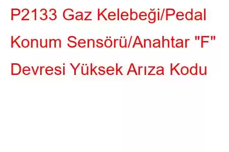 P2133 Gaz Kelebeği/Pedal Konum Sensörü/Anahtar 