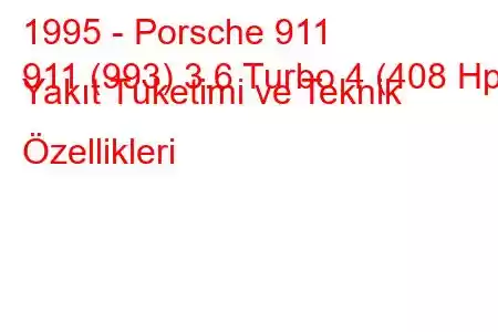 1995 - Porsche 911
911 (993) 3.6 Turbo 4 (408 Hp) Yakıt Tüketimi ve Teknik Özellikleri