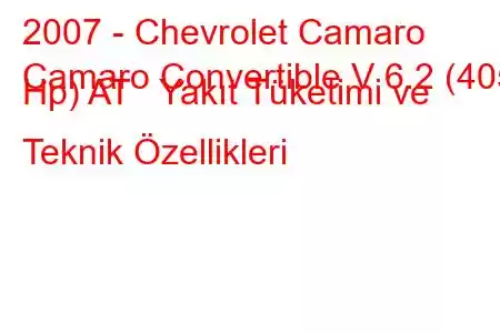 2007 - Chevrolet Camaro
Camaro Convertible V 6.2 (405 Hp) AT Yakıt Tüketimi ve Teknik Özellikleri