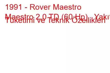 1991 - Rover Maestro
Maestro 2.0 TD (60 Hp) Yakıt Tüketimi ve Teknik Özellikleri