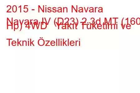 2015 - Nissan Navara
Navara IV (D23) 2.3d MT (160 Hp) 4WD Yakıt Tüketimi ve Teknik Özellikleri