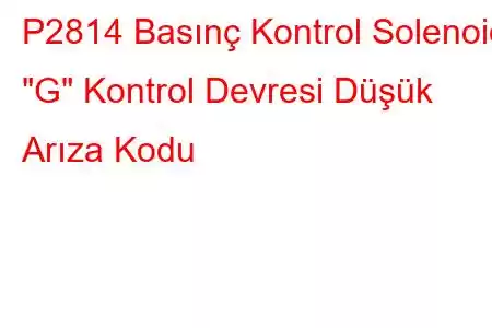 P2814 Basınç Kontrol Solenoidi 