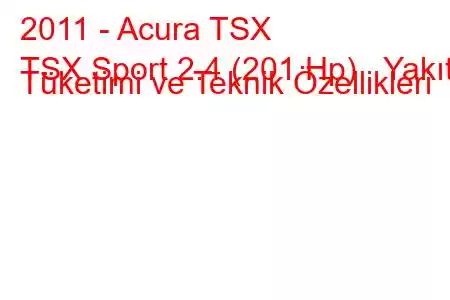 2011 - Acura TSX
TSX Sport 2.4 (201 Hp) Yakıt Tüketimi ve Teknik Özellikleri