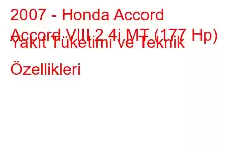 2007 - Honda Accord
Accord VIII 2.4i MT (177 Hp) Yakıt Tüketimi ve Teknik Özellikleri