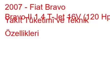 2007 - Fiat Bravo
Bravo II 1.4 T-Jet 16V (120 Hp) Yakıt Tüketimi ve Teknik Özellikleri