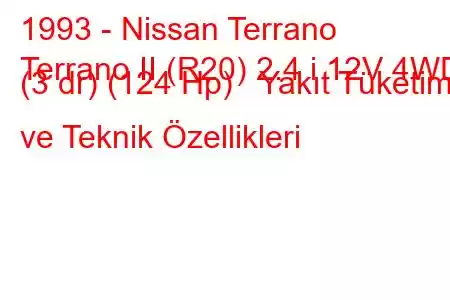 1993 - Nissan Terrano
Terrano II (R20) 2.4 i 12V 4WD (3 dr) (124 Hp) Yakıt Tüketimi ve Teknik Özellikleri