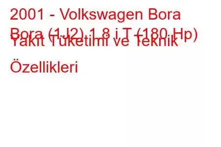 2001 - Volkswagen Bora
Bora (1J2) 1.8 i T (180 Hp) Yakıt Tüketimi ve Teknik Özellikleri