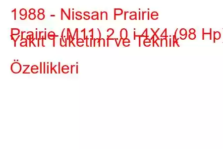 1988 - Nissan Prairie
Prairie (M11) 2.0 i 4X4 (98 Hp) Yakıt Tüketimi ve Teknik Özellikleri