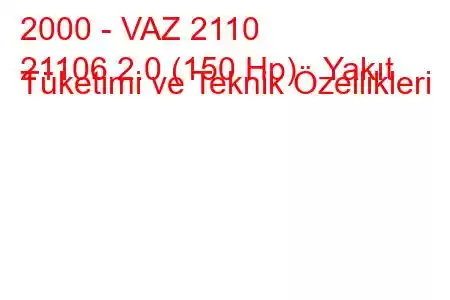 2000 - VAZ 2110
21106 2.0 (150 Hp) Yakıt Tüketimi ve Teknik Özellikleri