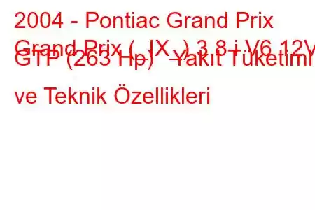 2004 - Pontiac Grand Prix
Grand Prix (_IX_) 3.8 i V6 12V GTP (263 Hp) Yakıt Tüketimi ve Teknik Özellikleri